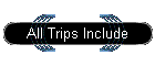 All Trips Include